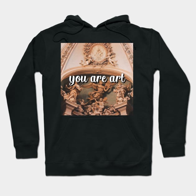 You Are Art Hoodie by Narrie